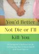 You d Better Not Die or I ll Kill You: A Caregiver s Survival Guide to Keeping You in Good Health and Good Spirits Hot on Sale